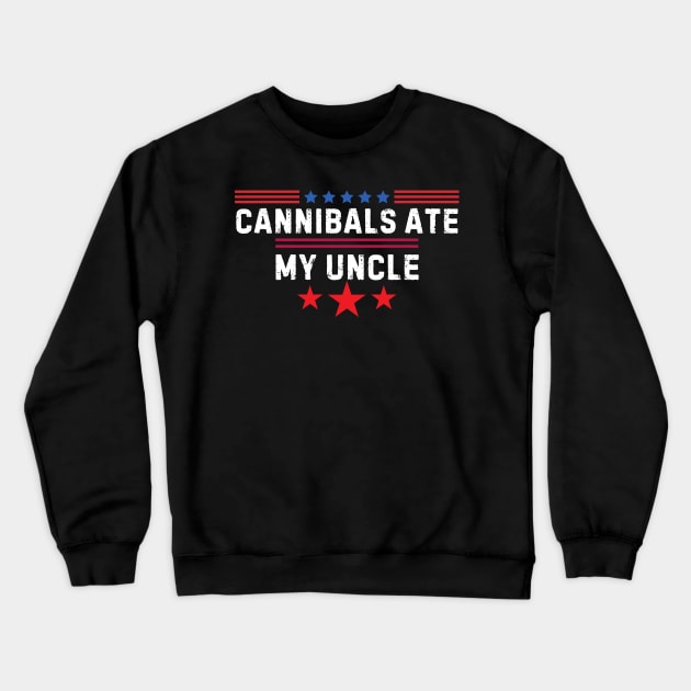 Cannibals Ate My Uncle Biden Trump Saying Funny 2024 Usa Crewneck Sweatshirt by zofry's life
